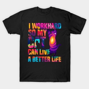 I workhard so my cat can live a better life funny cat lover gifts for cat people T-Shirt